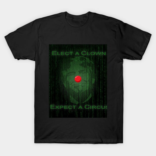 Elect a Clown Expect a Circus T-Shirt by ied